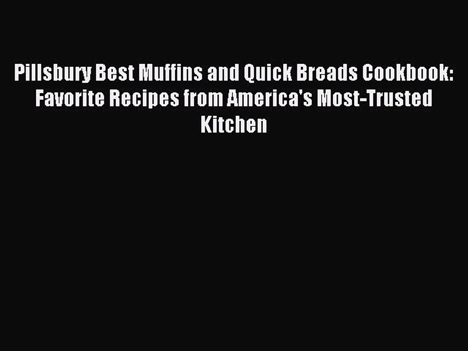 Read Pillsbury Best Muffins and Quick Breads Cookbook: Favorite Recipes from America's Most-Trusted