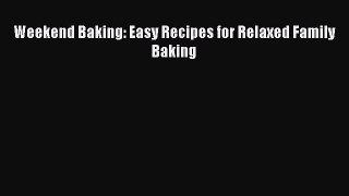 Read Weekend Baking: Easy Recipes for Relaxed Family Baking Ebook Free