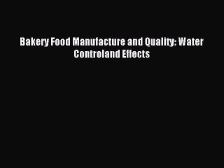Download Bakery Food Manufacture and Quality: Water Controland Effects Ebook Online