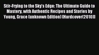 Read Stir-Frying to the Sky's Edge: The Ultimate Guide to Mastery with Authentic Recipes and