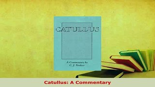 PDF  Catullus A Commentary Read Online