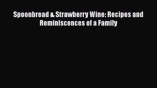 Read Spoonbread & Strawberry Wine: Recipes and Reminiscences of a Family PDF Online