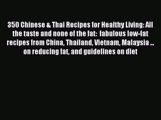 Read 350 Chinese & Thai Recipes for Healthy Living: All the taste and none of the fat:  fabulous