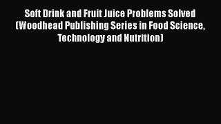 Read Soft Drink and Fruit Juice Problems Solved (Woodhead Publishing Series in Food Science
