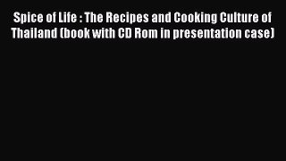 Download Spice of Life : The Recipes and Cooking Culture of Thailand (book with CD Rom in presentation