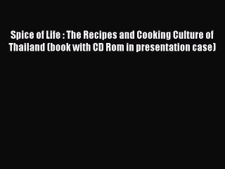 Download Spice of Life : The Recipes and Cooking Culture of Thailand (book with CD Rom in presentation