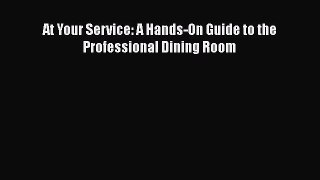 Read At Your Service: A Hands-On Guide to the Professional Dining Room Ebook Free