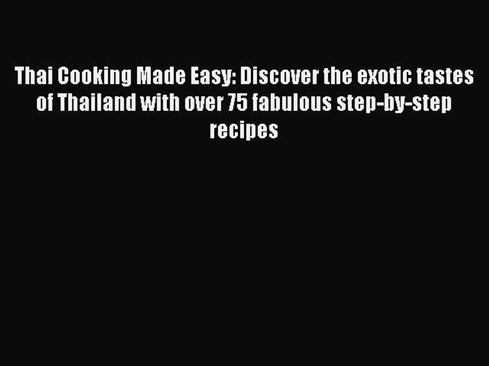 Read Thai Cooking Made Easy: Discover the exotic tastes of Thailand with over 75 fabulous step-by-step