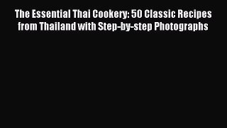 Read The Essential Thai Cookery: 50 Classic Recipes from Thailand with Step-by-step Photographs