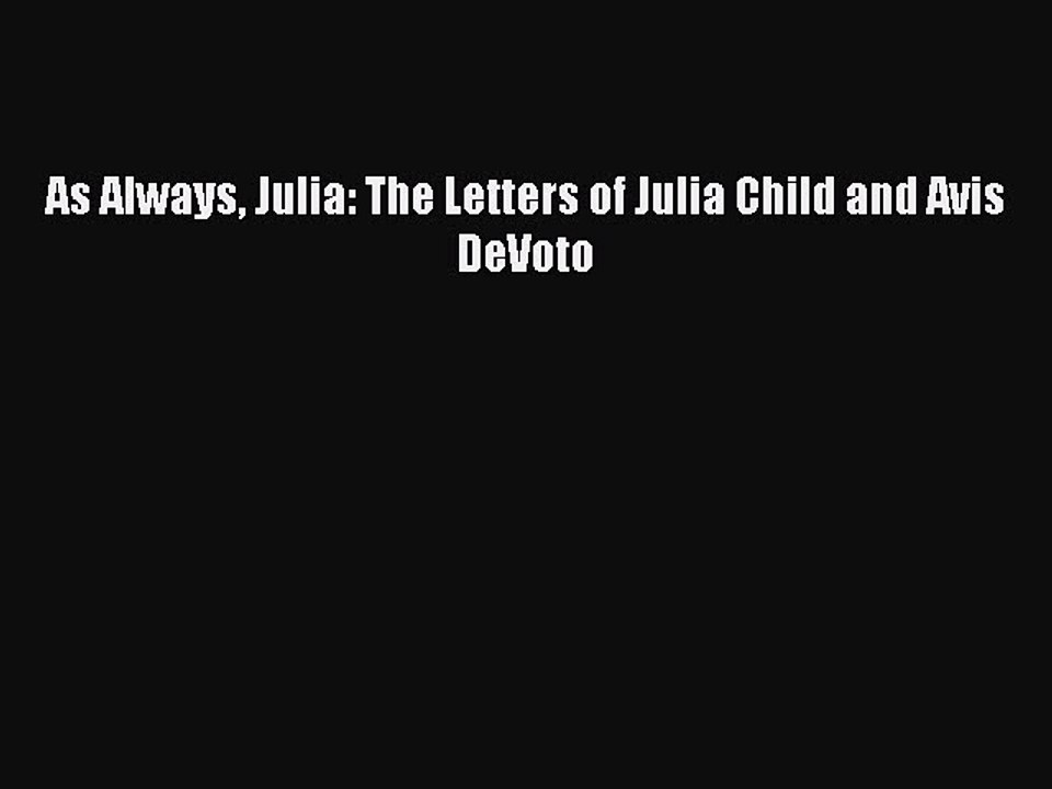 Read As Always Julia: The Letters of Julia Child and Avis DeVoto Ebook Free
