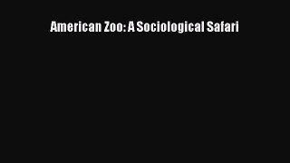 Read American Zoo: A Sociological Safari Ebook Free