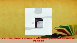 PDF  Catullan Provocations Lyric Poetry and the Drama of Position Download Online