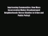 Read Imprisoning Communities: How Mass Incarceration Makes Disadvantaged Neighborhoods Worse
