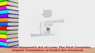 PDF  Thomas Heywoods Art of Love The First Complete English Translation of Ovids Ars Read Online