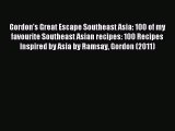 Read Gordon's Great Escape Southeast Asia: 100 of my favourite Southeast Asian recipes: 100