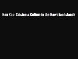 Read Kau Kau: Cuisine & Culture in the Hawaiian Islands Ebook Free