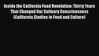 Read Inside the California Food Revolution: Thirty Years That Changed Our Culinary Consciousness