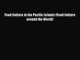 Read Food Culture in the Pacific Islands (Food Culture around the World) Ebook Free