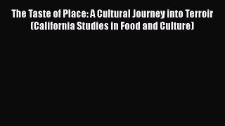 Read The Taste of Place: A Cultural Journey into Terroir (California Studies in Food and Culture)