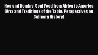 Read Hog and Hominy: Soul Food from Africa to America (Arts and Traditions of the Table: Perspectives