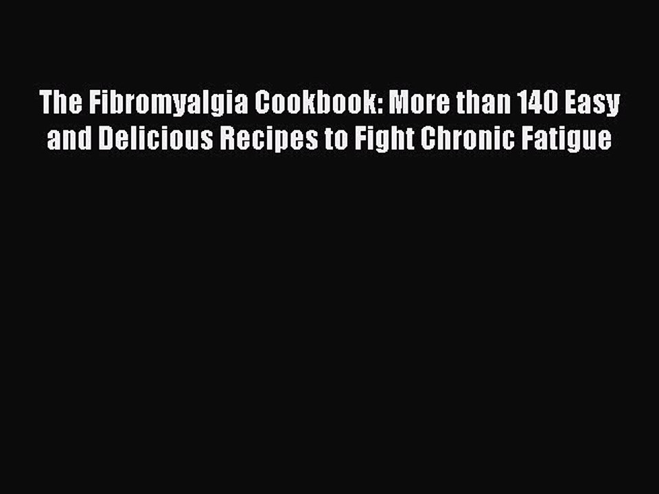[Download PDF] The Fibromyalgia Cookbook: More than 140 Easy and Delicious Recipes to Fight