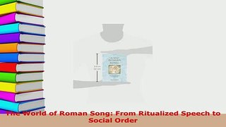PDF  The World of Roman Song From Ritualized Speech to Social Order Download Online