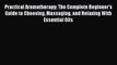 [PDF] Practical Aromatherapy: The Complete Beginner's Guide to Choosing Massaging and Relaxing