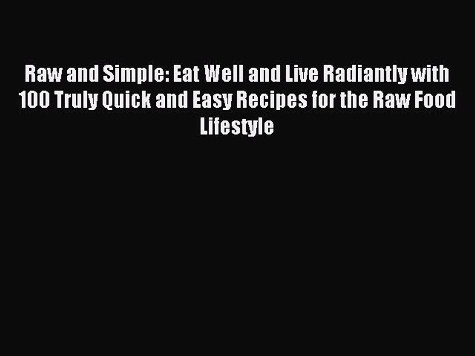 [Download PDF] Raw and Simple: Eat Well and Live Radiantly with 100 Truly Quick and Easy Recipes