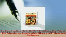 Read  Do Travel Writers Go to Hell A Swashbuckling Tale of High Adventures Questionable Ethics Ebook Free