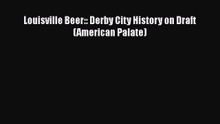 Read Louisville Beer:: Derby City History on Draft (American Palate) Ebook Free