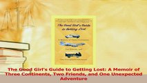 Download  The Good Girls Guide to Getting Lost A Memoir of Three Continents Two Friends and One PDF Free
