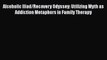 [PDF] Alcoholic Iliad/Recovery Odyssey: Utilizing Myth as Addiction Metaphors in Family Therapy