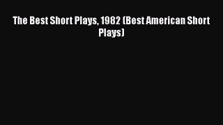 Download The Best Short Plays 1982 (Best American Short Plays)  EBook