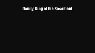 Download Danny King of the Basement  Read Online