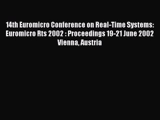 [PDF] 14th Euromicro Conference on Real-Time Systems: Euromicro Rts 2002 : Proceedings 19-21