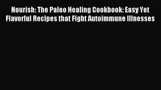 [Download PDF] Nourish: The Paleo Healing Cookbook: Easy Yet Flavorful Recipes that Fight Autoimmune