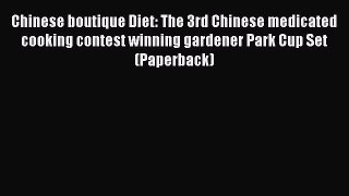 Read Chinese boutique Diet: The 3rd Chinese medicated cooking contest winning gardener Park