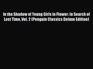 Download In the Shadow of Young Girls in Flower: In Search of Lost Time Vol. 2 (Penguin Classics