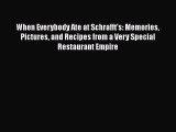 Read When Everybody Ate at Schrafft's: Memories Pictures and Recipes from a Very Special Restaurant