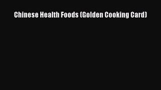 Read Chinese Health Foods (Golden Cooking Card) Ebook Free