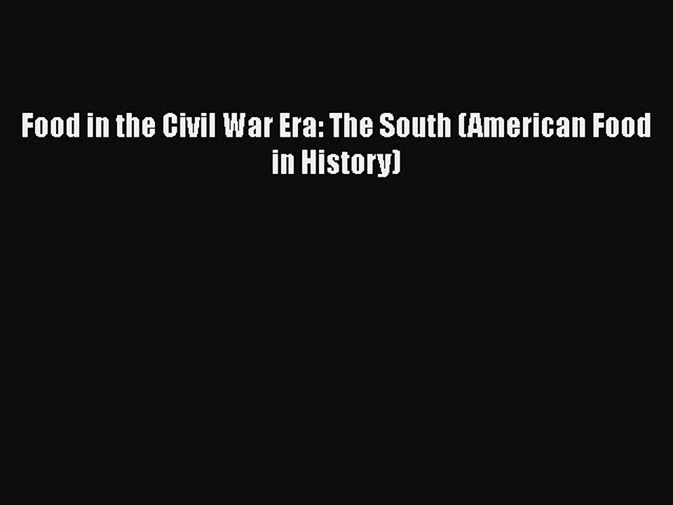 Download Food in the Civil War Era: The South (American Food in History) PDF Online