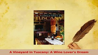 Read  A Vineyard in Tuscany A Wine Lovers Dream PDF Free