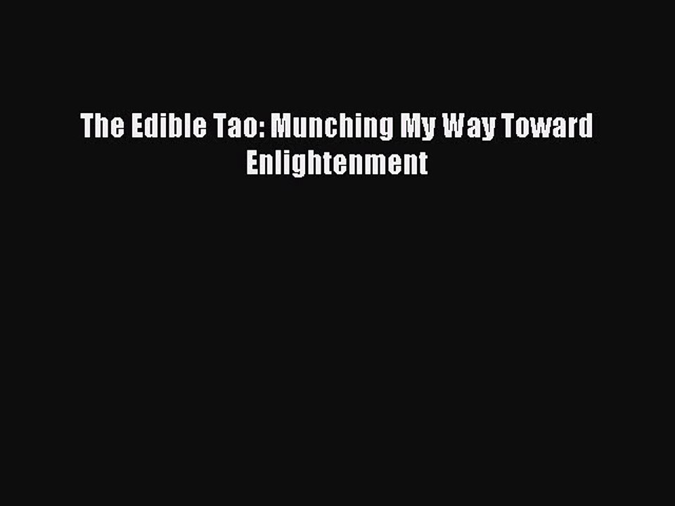 Read The Edible Tao: Munching My Way Toward Enlightenment Ebook Free