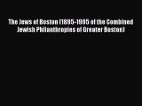 Download The Jews of Boston (1895-1995 of the Combined Jewish Philanthropies of Greater Boston)