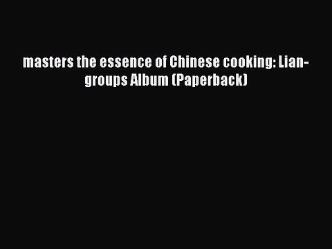 Read masters the essence of Chinese cooking: Lian-groups Album (Paperback) Ebook Free