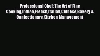 Read Professional Chef: The Art of Fine CookingIndianFrenchItalianChineseBakery & ConfectionaryKitchen