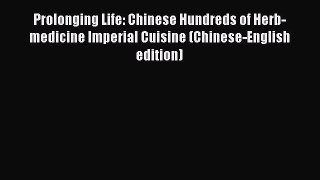 Read Prolonging Life: Chinese Hundreds of Herb-medicine Imperial Cuisine (Chinese-English edition)