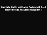 Read Love Buds: Healthy and Healing: Recipes with Weed and Pot (Cooking with Cannabis) (Volume