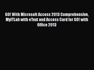 [PDF] GO! With Microsoft Access 2013 Comprehensive MyITLab with eText and Access Card for GO!