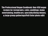 Read The Professional Vegan Cookbook: Over 450 vegan recipes for restaurants cafes weddings